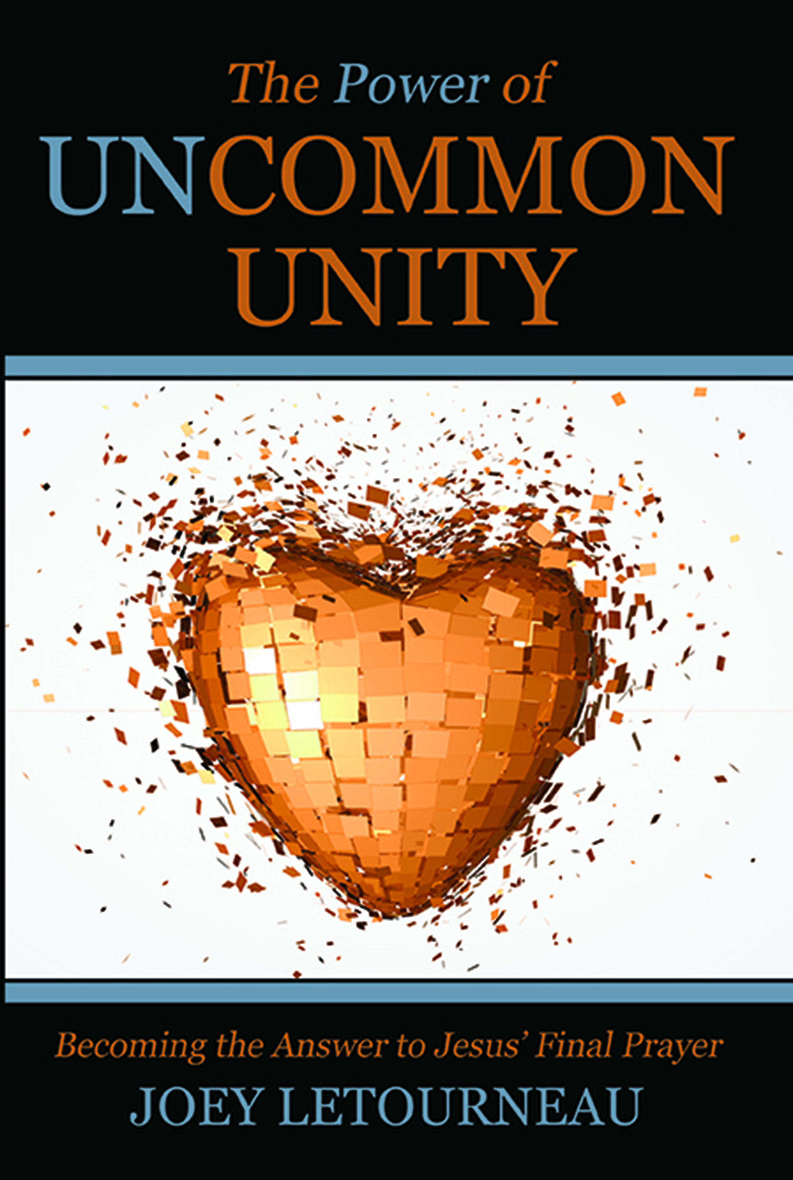 The Power of Uncommon Unity: Becoming the Answer to Jesus' Final