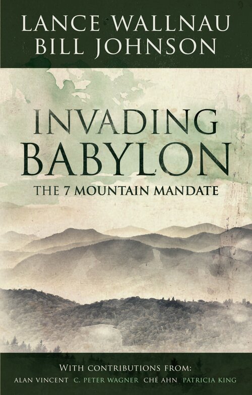 Invading Babylon: The 7 Mountain Mandate