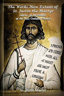 The Works Now Extant of St. Justin the Martyr