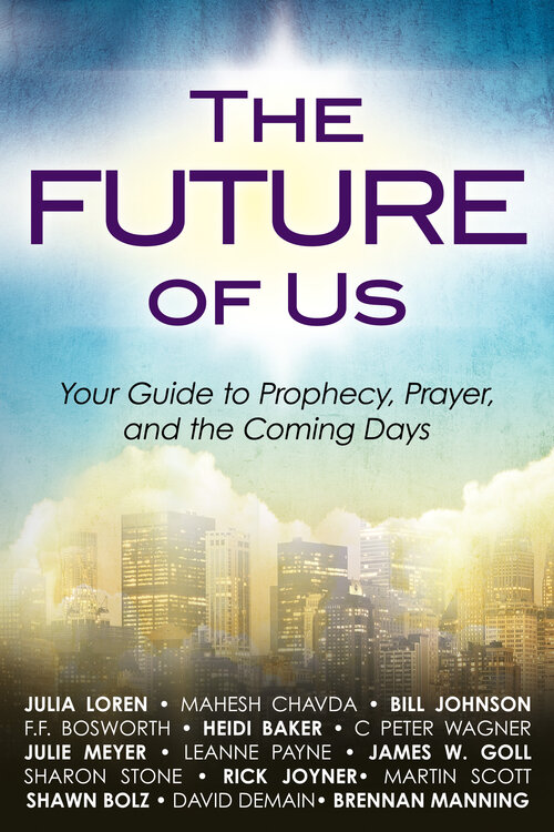 The Future of Us: Your Guide to Prophecy, Prayer and the Coming Days