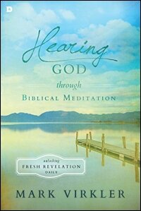 Hearing God through Biblical Meditation: Unlocking Fresh Revelation Daily