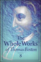 The Whole Works of Thomas Boston, Vol. 8: Human Nature in Its Fourfold State and a View of the Covenant of Grace