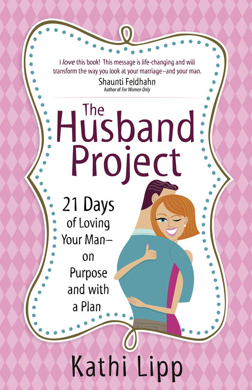 The Husband Project: 21 Days of Loving Your Man—on Purpose and with a Plan