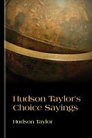 Hudson Taylor’s Choice Sayings