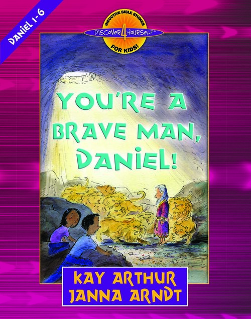 You're a Brave Man, Daniel! Daniel 1-6