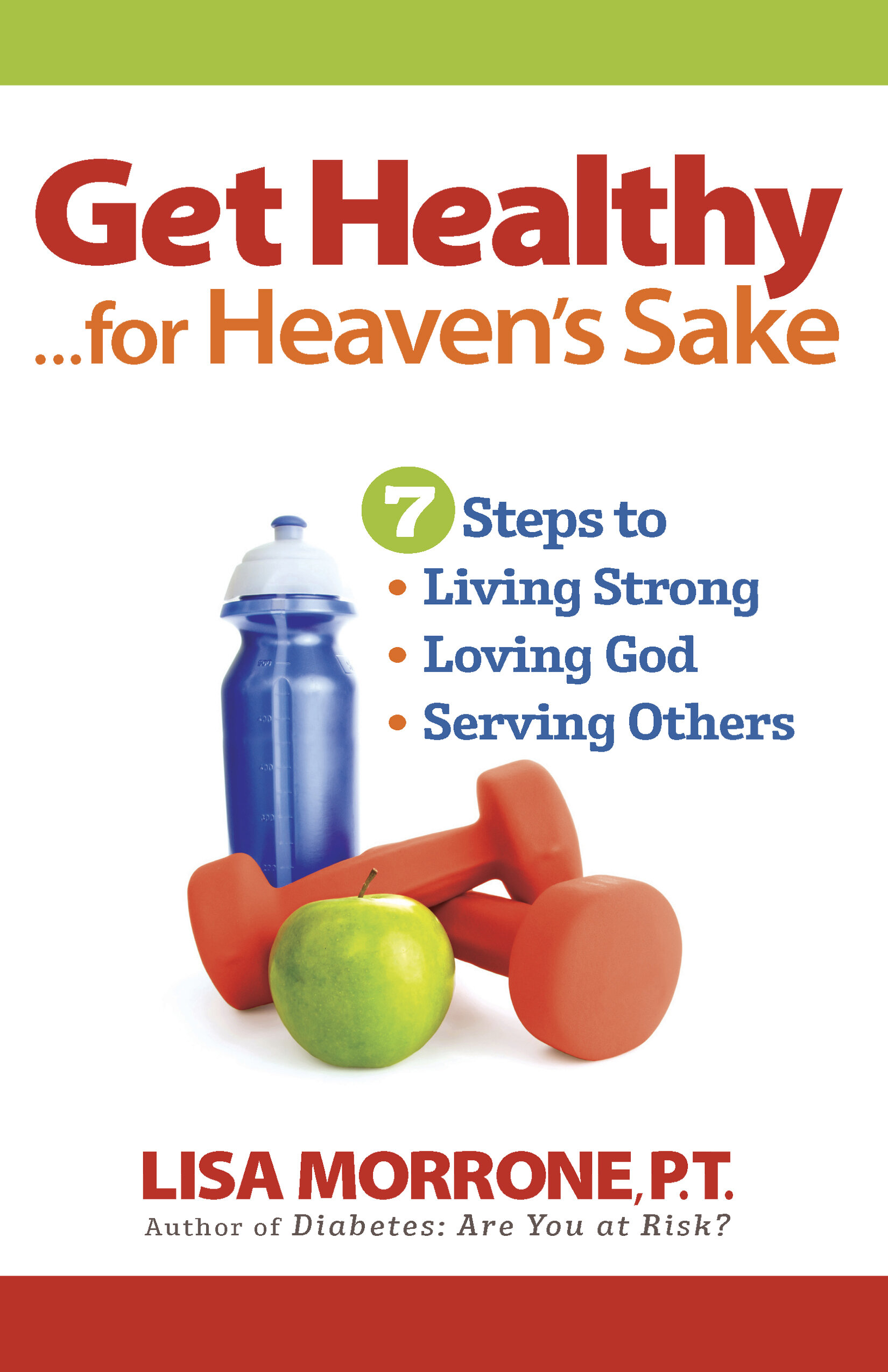 Get Healthy, for Heaven's Sake: 7 Steps to Living Strong, Loving God, and Serving Othersl