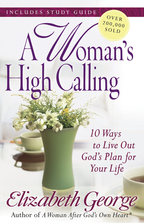 A Woman's High Calling: 10 Essentials for Godly Living