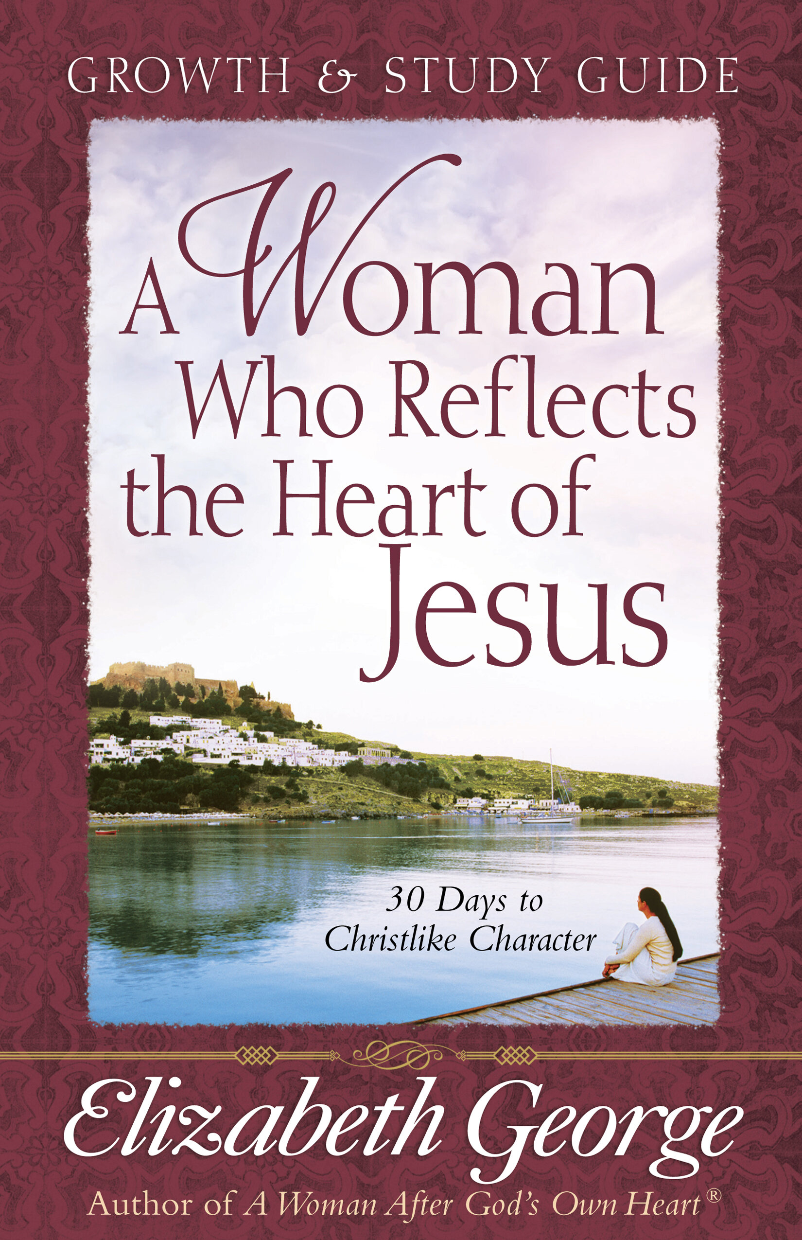 A Woman Who Reflects the Heart of Jesus Growth and Study Guide: 30 Ways ...