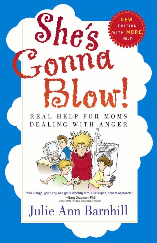 She's Gonna Blow! Real Help for Moms Dealing with Anger