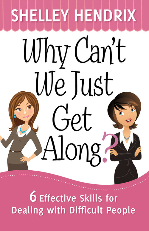 Why Can't We Just Get Along? 6 Effective Skills for Dealing with Difficult People