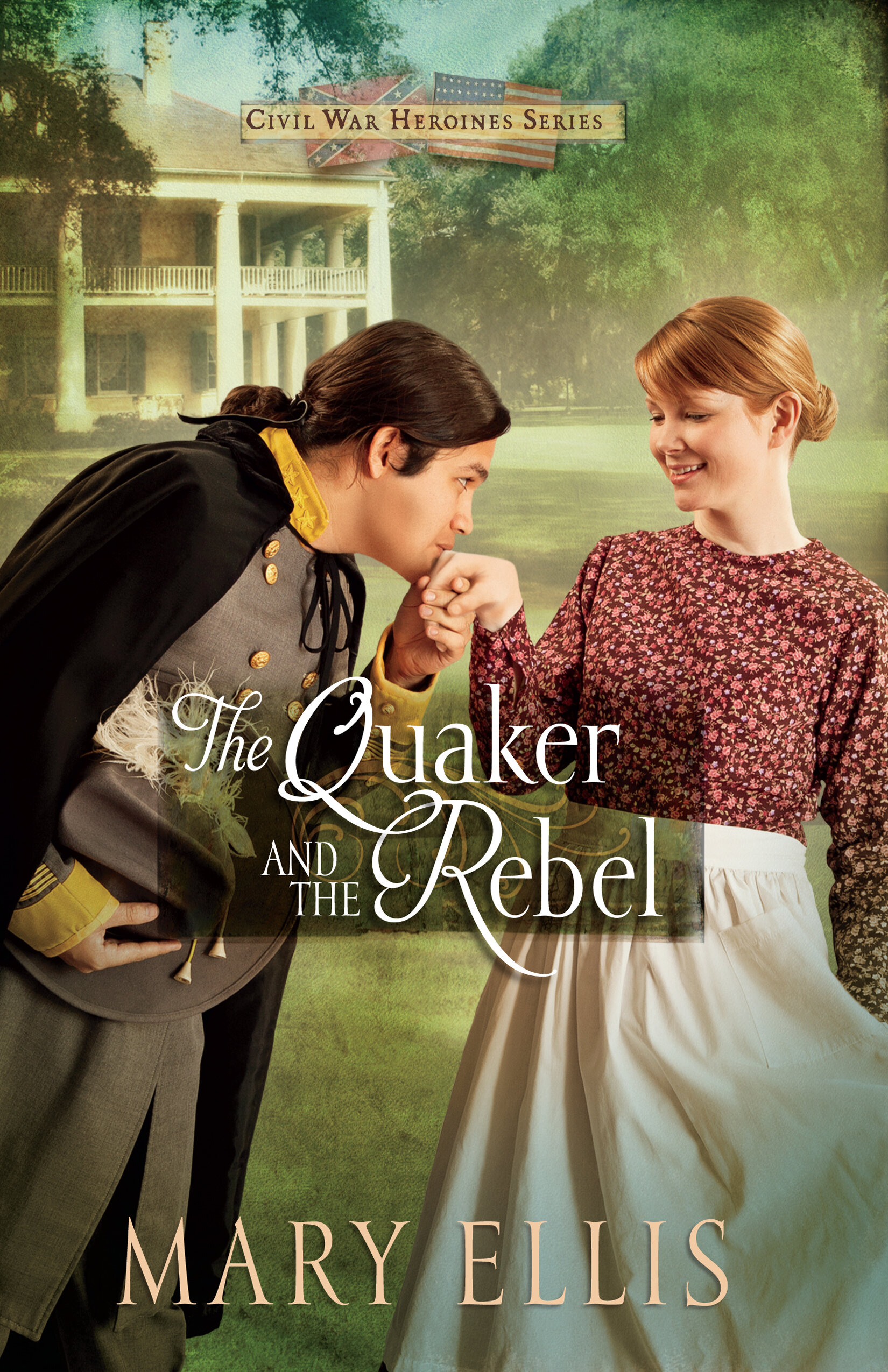 The Quaker and the Rebel: Civil War Heroines Series