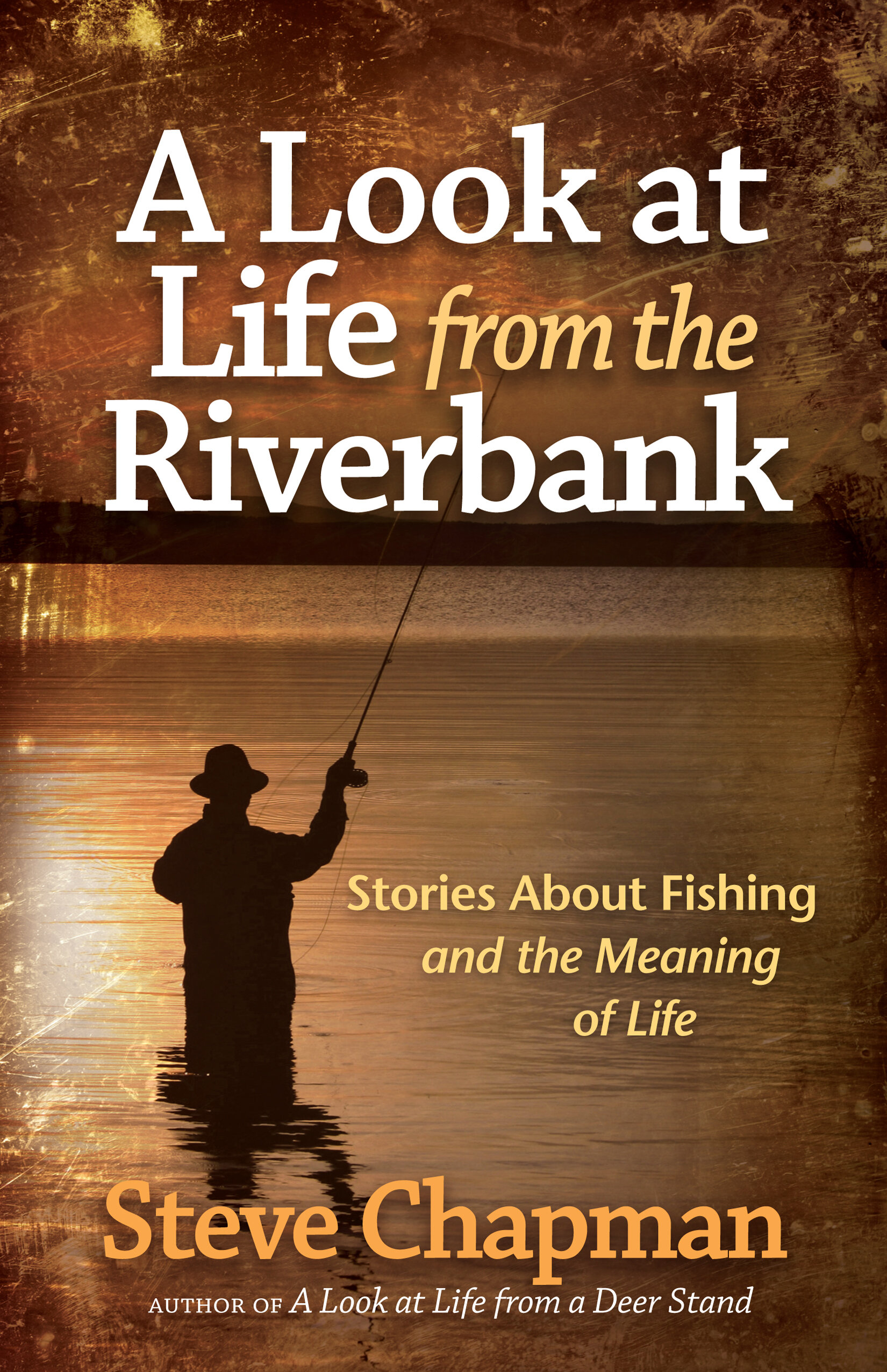 A Look at Life from the Riverbank: Stories About Fishing and the ...