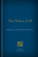 The Holiest of All: An Exposition of the Epistle to the Hebrews