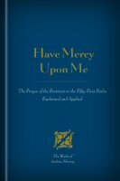 Have Mercy Upon Me: The Prayer of the Penitent in the Fifty-First Psalm Explained and Applied