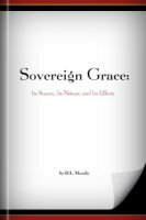 Sovereign Grace: Its Source, Its Nature, and Its Effects