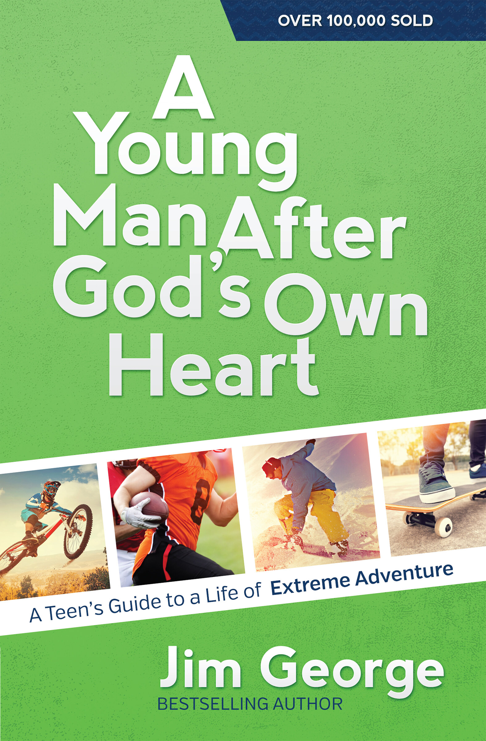 A Young Man After God's Own Heart: Turn Your Life into an Extreme Adventure