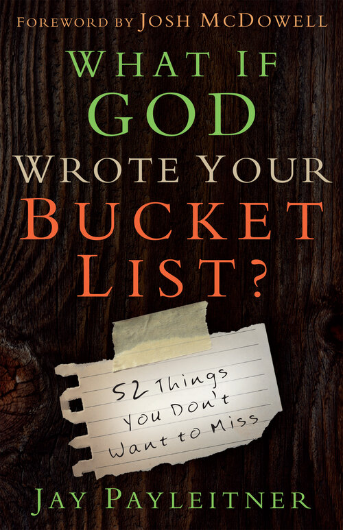 What If God Wrote Your Bucket List? 52 Things You Don't Want to Miss
