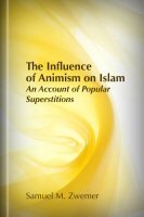 The Influence of Animism on Islam: An Account of Popular Superstitions