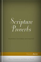 Scripture Proverbs: Illustrated, Annotated, and Applied
