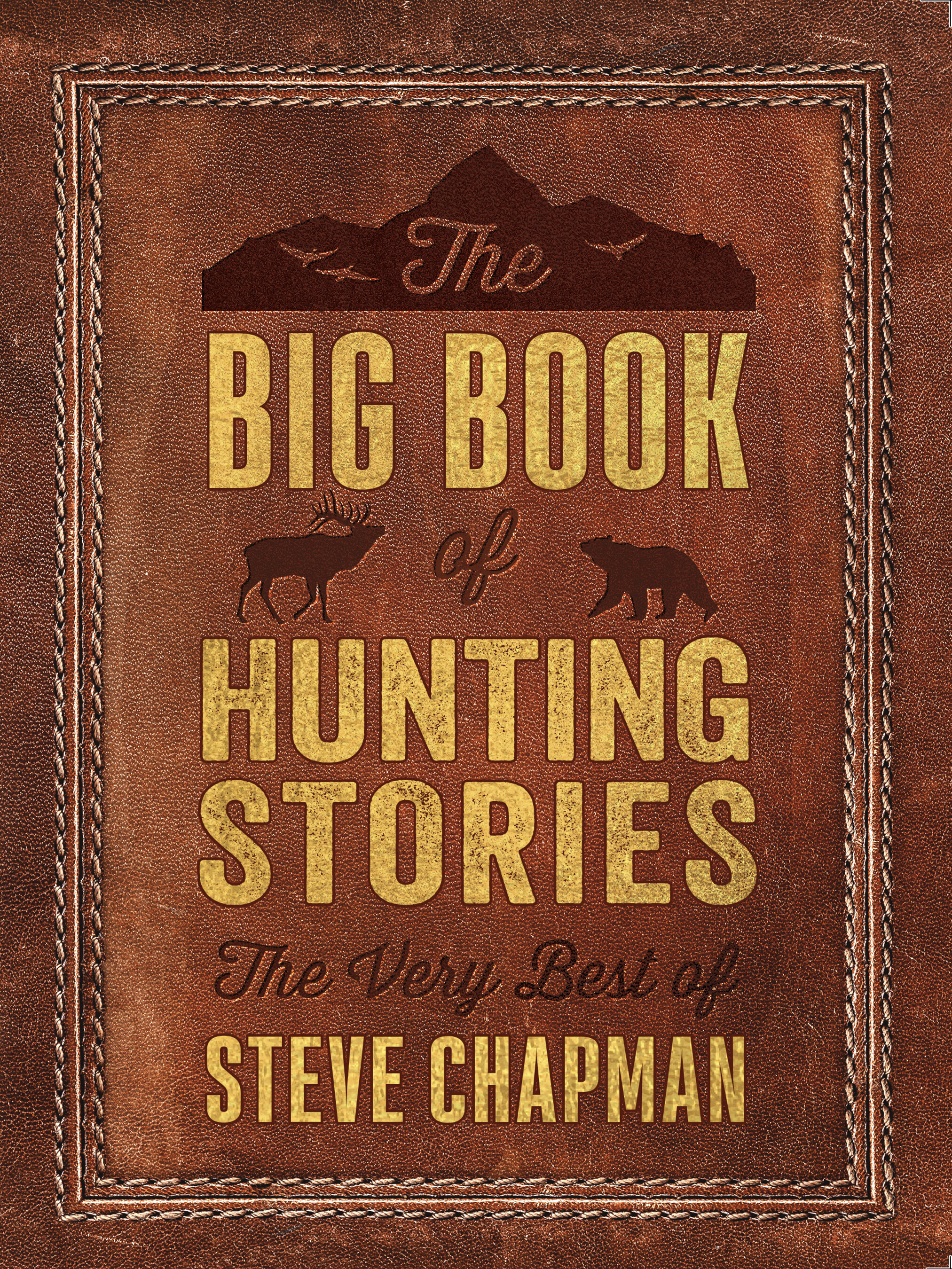 The Big Book of Hunting Stories: The Very Best of Steve Chapman