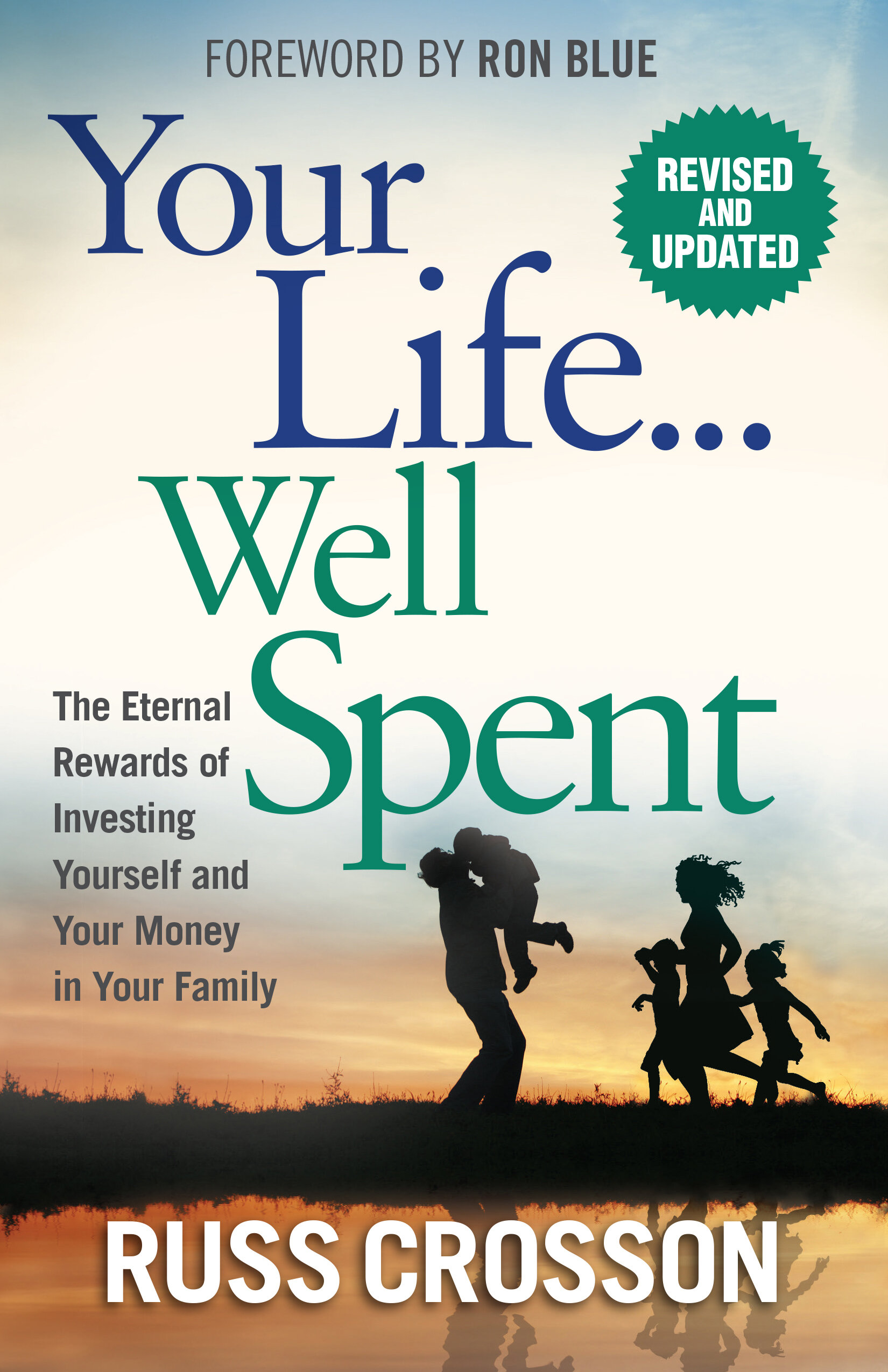 Your Life...Well Spent: The Eternal Rewards of Investing Yourself and Your Money in Your Family