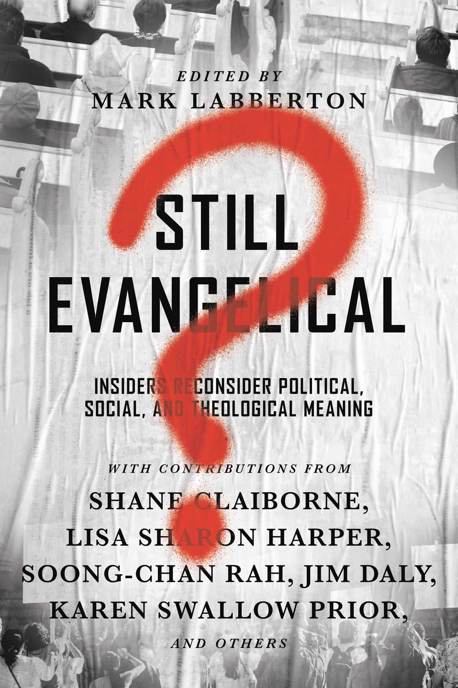 Still Evangelical? Insiders Reconsider Political, Social, and Theological Meaning