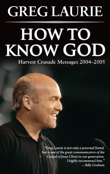 How to Know God: Harvest Crusade Messages 2004-2005