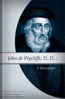 John de Wycliffe, D. D.: A Monograph