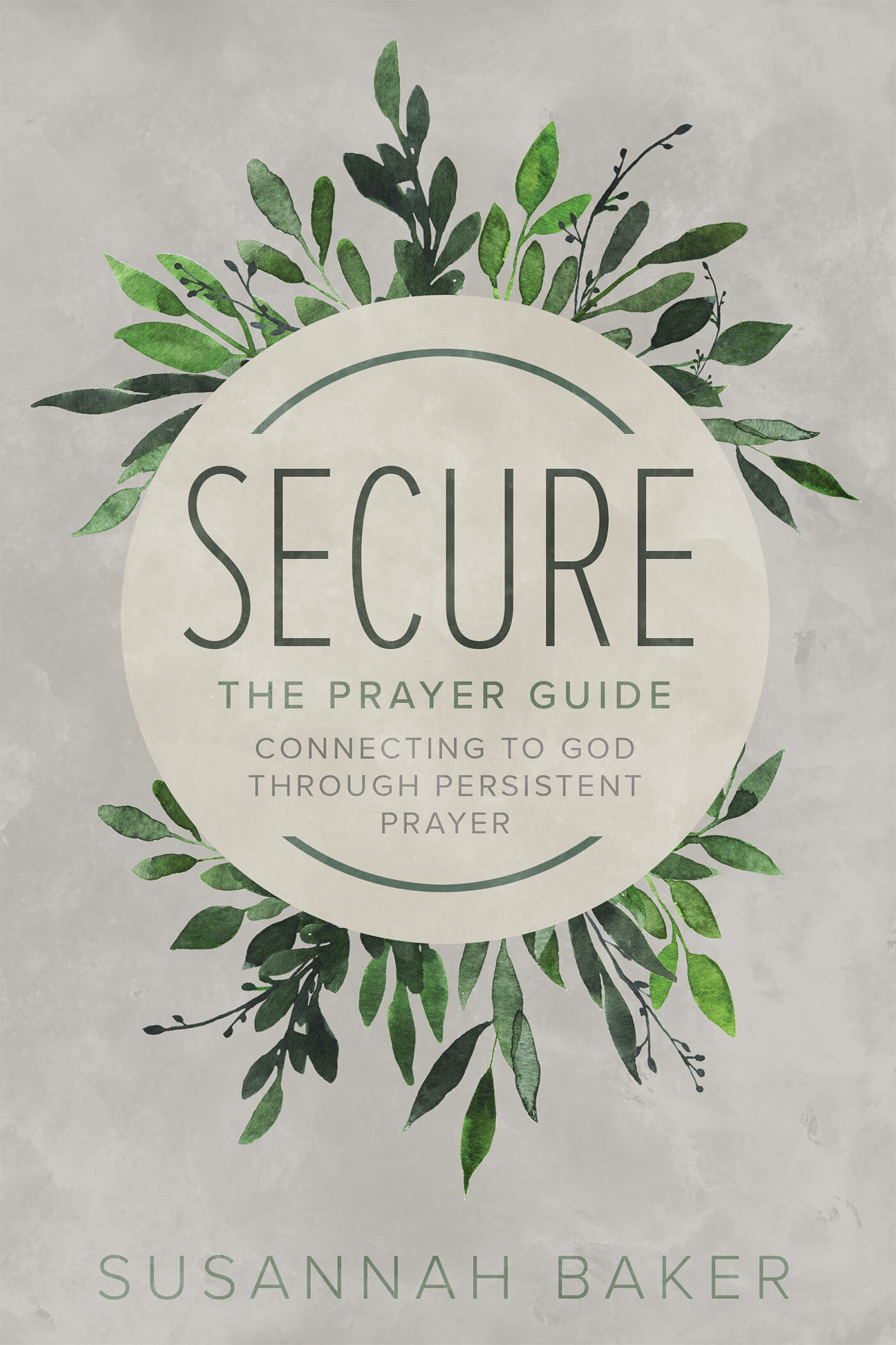 Secure: The Prayer Guide: Connecting to God Through Persistent Prayer