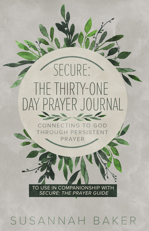 Secure: The Thirty-One Day Prayer Journal: Connecting to God Through Persistent Prayer