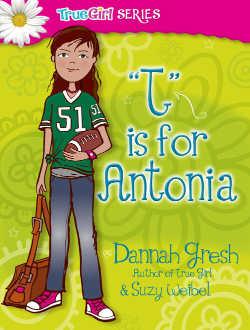 T is for Antonia: True Girl Fiction