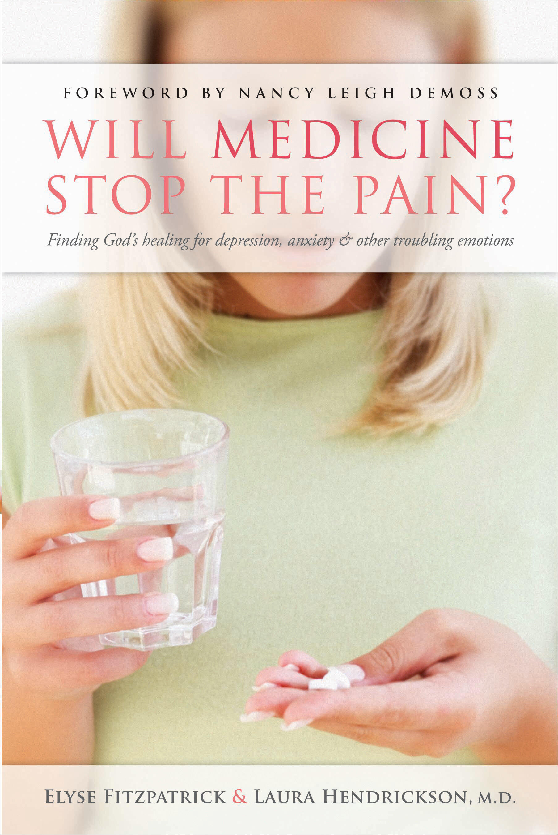 Will Medicine Stop the Pain? Finding God's Healing for Depression, Anxiety, and other Troubling Emotions