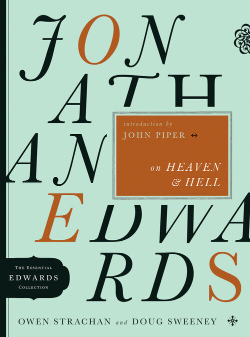 Jonathan Edwards on Heaven and Hell: The Essential Edwards Collection