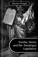 Exodus, Moses and the Decalogue Legislation
