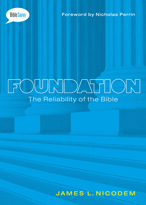Foundation: The Reliability of the Bible