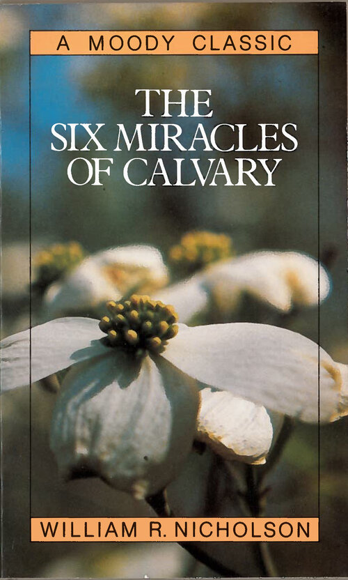 The Six Miracles of Calvary: Moody Classics