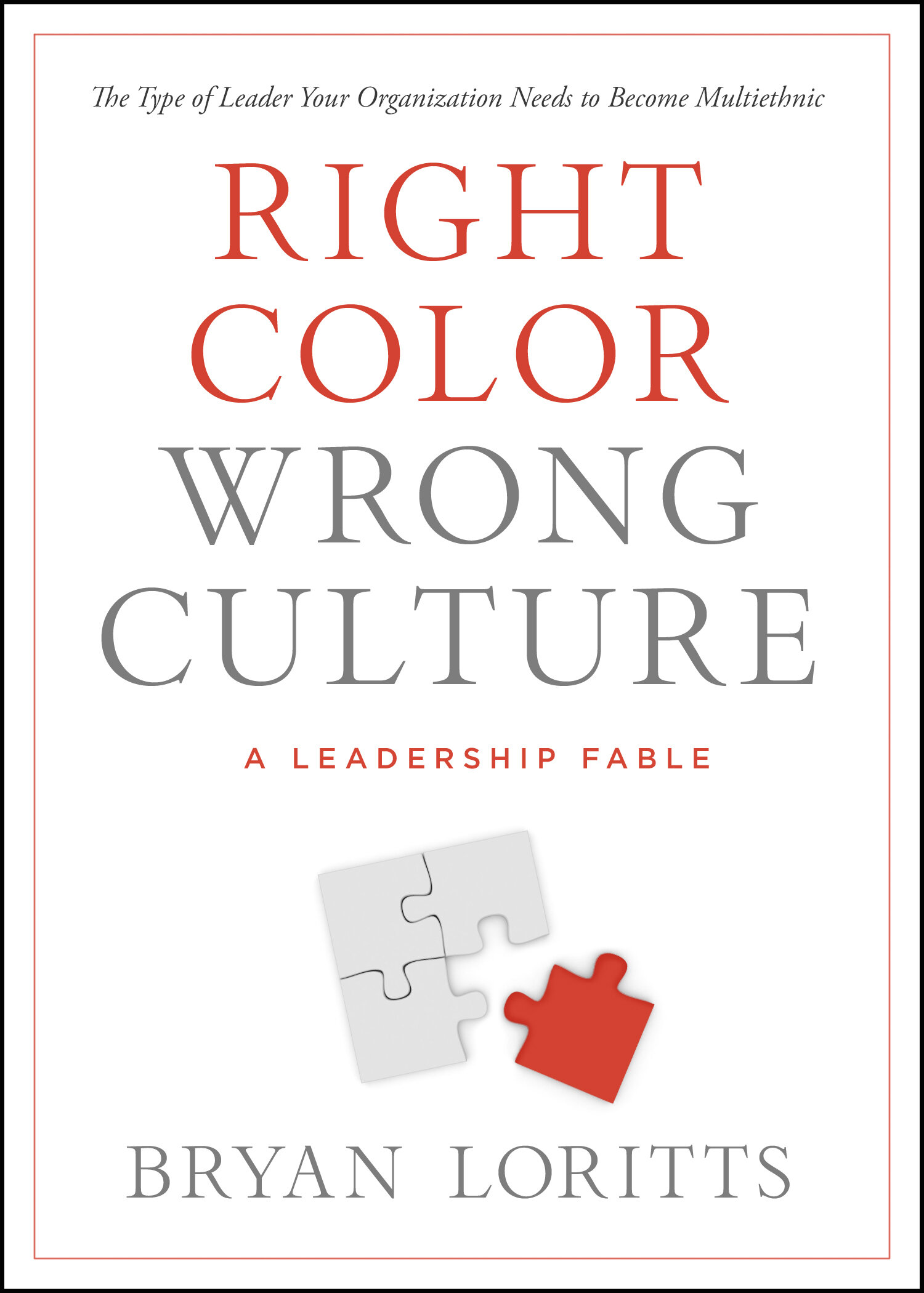 Right Color, Wrong Culture: The Type of Leader Your Organization Needs to Become Multiethnic