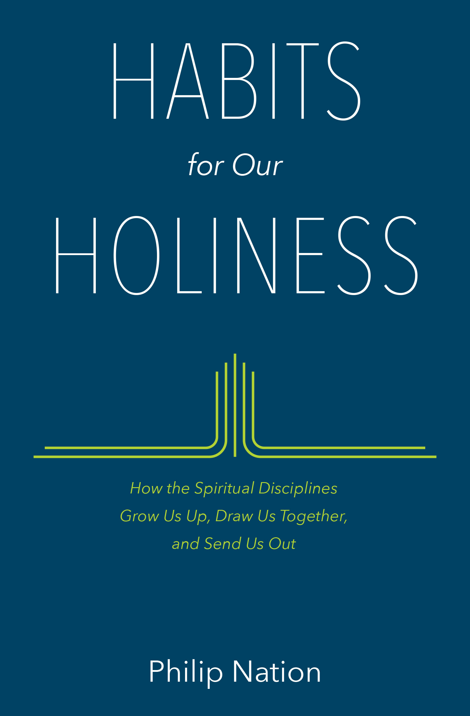 Habits for Our Holiness: How the Spiritual Disciplines Grow Us Up, Draw Us Together, and Send Us Out