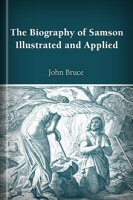 The Biography of Samson Illustrated and Applied