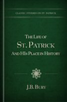 The Life of St. Patrick and His Place in History