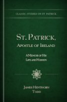 St. Patrick, Apostle of Ireland: A Memoir of His Life and Mission