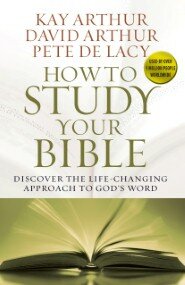 How to Study Your Bible: Discover the Life-Changing Approach to God's Word