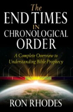 The End Times in Chronological Order: A Complete Overview to Understanding Bible Prophecy