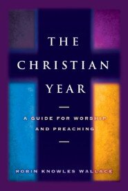 The Christian Year: A Guide for Worship and Preaching