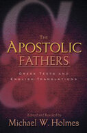 The Apostolic Fathers: Greek Texts and English Translations