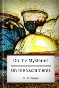 On the Mysteries and On the Sacraments