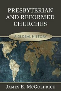 Presbyterian and Reformed Churches: A Global History