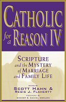Catholic for a Reason IV: Scripture and the Mystery of Marriage and Family Life