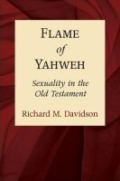 Flame of Yahweh: Sexuality in the Old Testament
