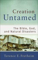 Creation Untamed: The Bible, God, and Natural Disasters (Theological Explorations for the Church Catholic)